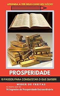 Livro PROSPERIDADE - APRENDA A TER DEUS COMO SEU SÓCIO: 10 PASSOS PARA CONQUISTAR O QUE QUISER!