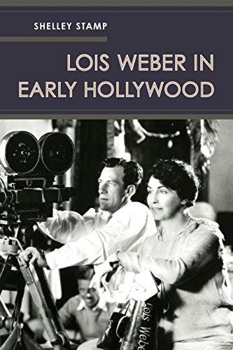 Lois Weber in Early Hollywood by Shelley Stamp