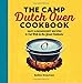 The Camp Dutch Oven Cookbook: Easy 5-Ingredient Recipes to Eat Well in the Great Outdoors primary