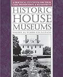 Historic House Museums: A Practical Handbook for Their Care, Preservation, and Management