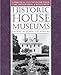 Historic House Museums: A Practical Handbook for Their Care, Preservation, and Management