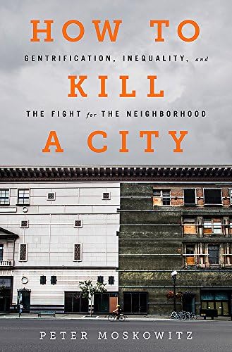 How to Kill a City: Gentrification, Inequality, and the Fight for the Neighborhood Hardcover – March 7, 2017