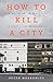 How to Kill a City: Gentrification, Inequality, and the Fight for the Neighborhood - Book by Peter Moskowitz