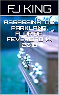 Livro ASSASSINATOS. PARKLAND, FLORIDA.  FEVEREIRO 14. 2018