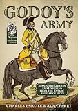Godoy's Army: Spanish Regiments and Uniforms from the Estado Militar of 1800 (From Reason to Revolut by 