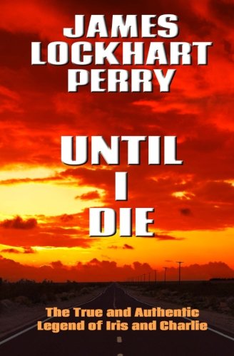 Until I Die: The True and Authentic Legend of Iris and Charlie