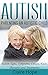 Autism: Parenting an Autistic Child: Autism Signs, Symptoms, Causes, Facts, Therapies and Treatments (Autism Spectrum Disorders Book 1)