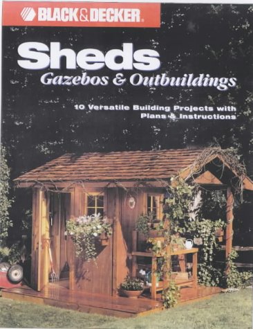 Sheds Gazebos And Outbuildings 10 Versatile Building Projects