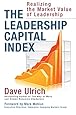 The Leadership Capital Index: Realizing the Market Value of Leadership