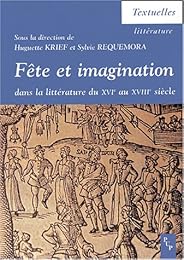 Fête et imagination dans la littérature du XVIe au XVIIIe siècle