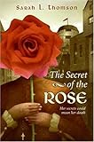 Front cover for the book The Secret of the Rose by Sarah L. Thomson
