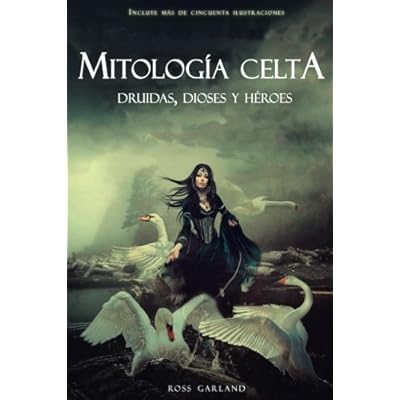 Mitología Celta: Druidas, Dioses y Héroes Mitología Celta: Druidas, Dioses y Héroes