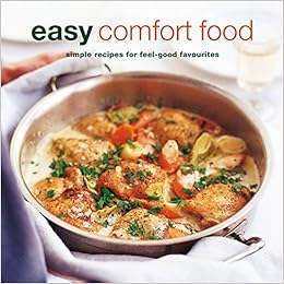 Easy Comfort Food Over 100 Delicious Recipes For Feel Good