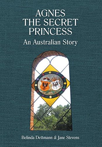 Agnes the Secret Princess: An Australian Story by Belinda Dettmann, Jane Stevens