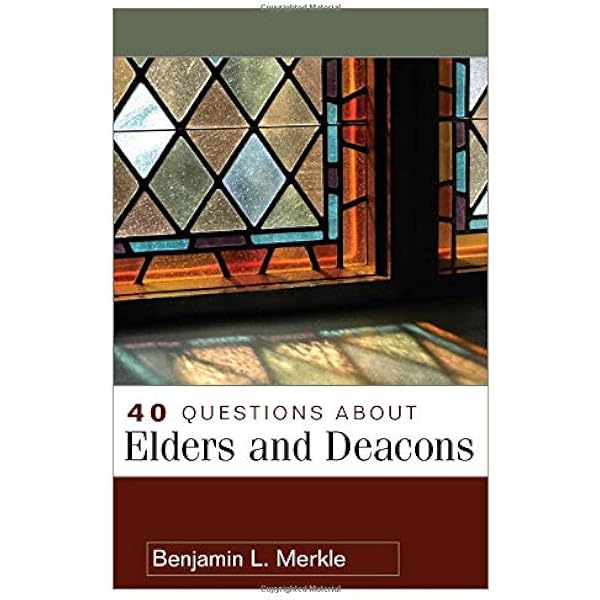 40 Questions About Elders And Deacons 40 Questions Answers Merkle Benjamin Amazon Com Books