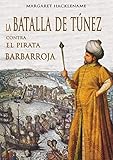 LA BATALLA DE TÚNEZ CONTRA EL PIRATA BARBARROJA (Novela histórica) (Spanish Edition) by Margaret Hacklename