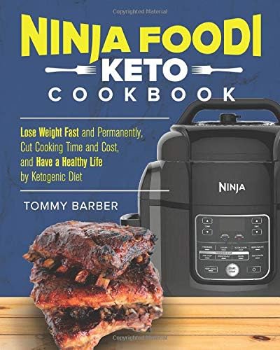 Ninja Foodi Keto Cookbook: Lose Weight Fast and Permanently, Cut Cooking Time and Cost, and Have a Happy Healthy Life By Ketogenic Diet Ninja Foodi Recipes Paperback – December 5, 2018