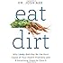 Eat Dirt: Why Leaky Gut May Be the Root Cause of Your Health Problems and 5 Surprising Steps to Cure It