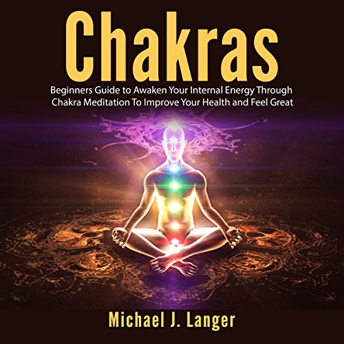 [E.B.O.O.K] Chakras: Beginners Guide to Awaken Your Internal Energy Through Chakra Meditation to Improve Your He<br />T.X.T