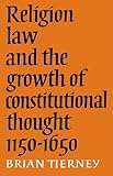 Religion, Law and the Growth of Constitutional Thought, 1150-1650 (Wiles Lectures)