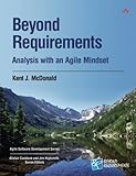 Beyond Requirements: Analysis with an Agile Mindset (Agile Software Development Series) by Kent J. McDonald