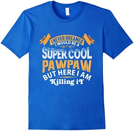 Mens I never Dreamed I would be a Super Cool Pawpaw T-Shirt XL Royal Blue