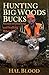 Hunting Big Woods Bucks: Secrets of Tracking and Stalking Whitetails by Hal Blood