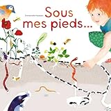 Sous mes pieds... : La vie du sol by 
