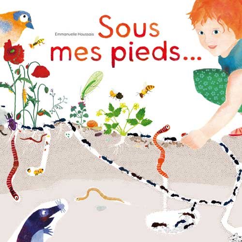 Sous mes pieds... : La vie du sol by Emmanuelle Houssais