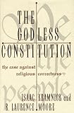 The Godless Constitution: The Case Against Religious Correctness