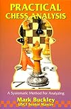 Practical Chess Analysis: A Systematic Method for Analyzing by Mark Buckley