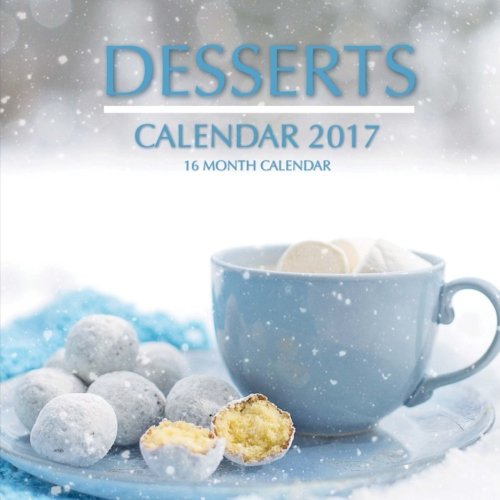 Desserts Calendar 2017: 16 Month Calendar