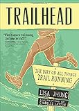 Trailhead: The Dirt on All Things Trail Running by Lisa Jhung, Charlie Layton