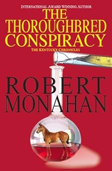 The Thoroughbred Conspiracy (The Kentucky Chronicles Book 1) by [Monahan, Robert]