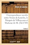 Image de Correspondance Secrete Entre Ninon de Lenclos, Le Marquis de Villarceaux Et Madame de M. Partie 2 (Litterature) (French Edition)