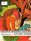 Creative Spinning, Weaving and Plant-Dyeing. by 