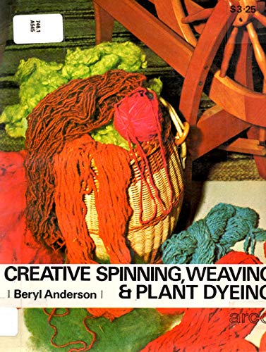 Creative Spinning, Weaving and Plant-Dyeing. by Beryl. Anderson