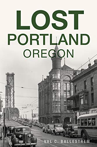 Lost Portland, Oregon by Val C. Ballestrem