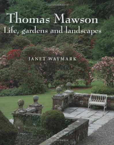 Thomas Mawson: Life, gardens and landscapes by Janet Waymark