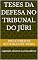 Livro TESES DA DEFESA NO TRIBUNAL DO JÚRI: Legislação, Doutrina e Jurisprudência