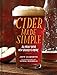 Cider Made Simple: All About Your New Favorite Drink