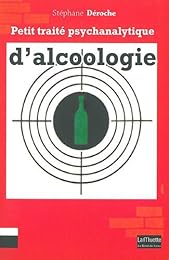 Petit traité psychanalytique d'alcoologie