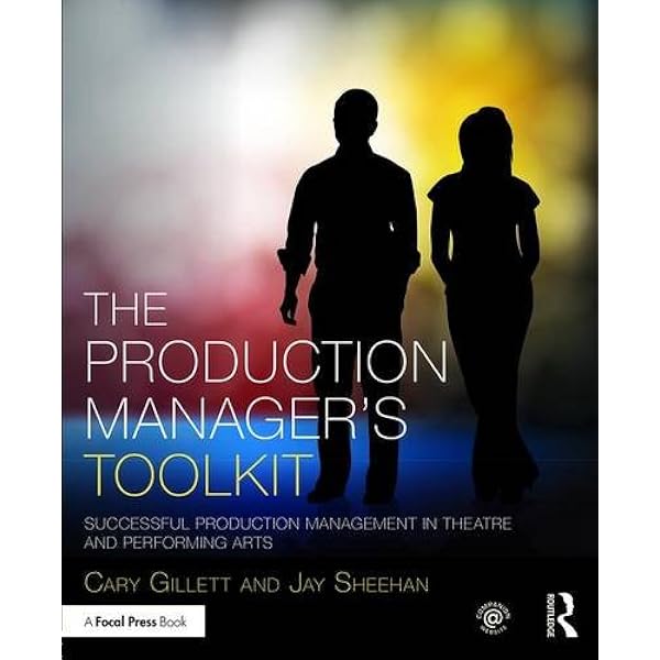 The Production Manager S Toolkit Successful Production Management In Theatre And Performing Arts The Focal Press Toolkit Series Gillett Cary Sheehan Jay 9781138838840 Amazon Com Books