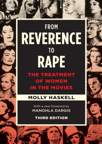From Reverence to Rape: The Treatment of Women in the Movies, Third Edition