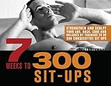 7 Weeks to 300 Sit-Ups: Strengthen and Sculpt Your Abs, Back, Core and Obliques by Training to Do 30 by Brett Stewart