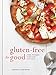 Gluten-Free for Good: Simple, Wholesome Recipes Made from Scratch: A Cookbook