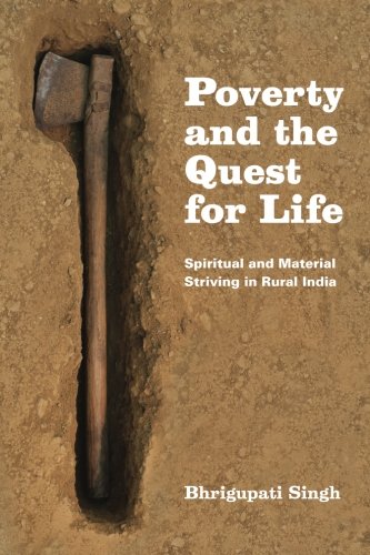 Download Poverty and the Quest for Life: Spiritual and Material Striving in Rural India
