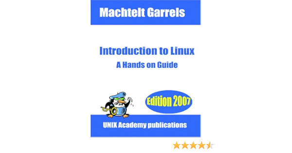 Introduction To Linux A Hands On Guide Garrels Machtelt 9781434800879 Books