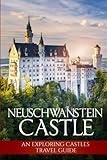 Neuschwanstein Castle: An Exploring Castles Travel Guide by Edd Morris