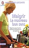 Maigrir -le nouveau bon sens by